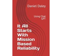 It All Starts With Mission Based Reliability: Using Chat GPT