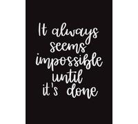 It Always Seems Impossible Until It’s Done - Black Dot Grid Journal: Hardcover notebook with 320 dot grid pages for bullet journaling, notes and creative planning