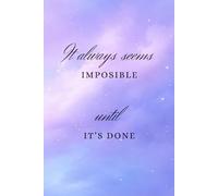 It Always Seems Impossible Until It's Done: Motivational Notebook And Inspirational Journal