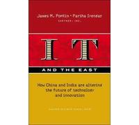 IT and the East How China and India Are Altering the Future of Technology and Innovation