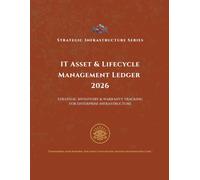 IT Asset & Lifecycle Management Ledger 2026: Strategic Inventory and Warranty Tracking for Enterprise Infrastructure