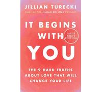 It Begins With You: The 9 Hard Truths About Love That Will Change Your Life