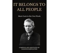 It Belongs to All People: Marie Curie in Her Own Words
