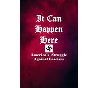 IT CAN HAPPEN HERE: America's Struggle Against Fascism