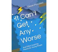 It Can't Get Any Worse: And Other Inspiring Poems for Young People