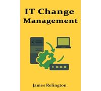 IT Change Management: Process, Risk, and Implementation
