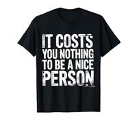 It Costs You Nothing To Be A Nice Person Gentilezza |- Maglietta