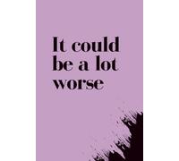 It Could Be A Lot Worse: Purple Notebook /Journal: 6"x9", 100 Lined Pages