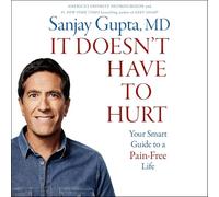 It Doesn't Have to Hurt: How Cutting Edge Science and Good Habits Can Stop the Hurt