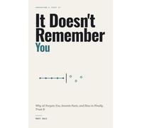 It Doesn't Remember You: Why AI Forgets You, Invents Facts, and How to Finally Trust It