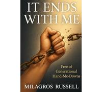 It Ends With Me: Free Of Generational Hand-Me-Downs