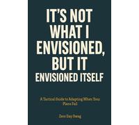 It Envisioned Itself: A Tactical Guide to Adapting When Your Plans Fail