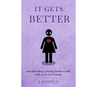 It Gets Better: And other things grieving Mothers really wish you'd STOP saying