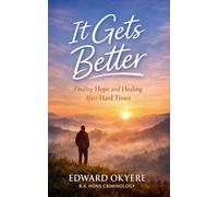 It Gets Better Finding Hope and Healing After Hard Times