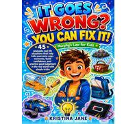 IT GOES WRONG? YOU CAN FIX IT! - Murphy's Law for Kids: 45 relatable real life situations that help kids overcome oops moments, build confidence, and practice good judgement in the real world