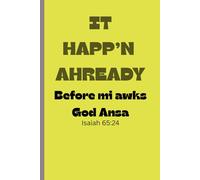 It Happ'n Ahready Before mi awks God Ansa: Funny Gift Jamaican Patios dialect note book Journal for Friends and Family