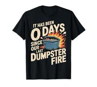 It Has Been 0 Days Since Our Last Dumpster Fire |- Maglietta