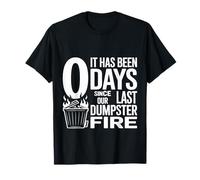It Has Been 0 Days Since Our Last Dumpster Fire ---- Maglietta