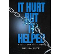 It Hurt but It Helped: A journey from hurt to healed