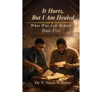 It Hurts, but I’m Healed: Book Five: What was Left Behind