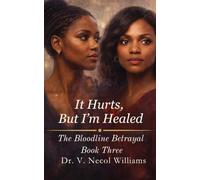 It Hurts, But I’m Healed: Book Three: The Bloodline Betrayal