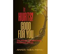It Hurts! Good for You: The Power, Purpose and Potential of Pain