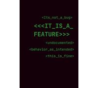 It Is A Feature: Funny Lined Notebook for Programmers and Software Engineers - "It's Not A Bug" Sarcastic Gag Gift and Desk Accessory for IT Coworkers, Sysadmins, Coders and Web Developers