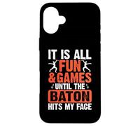 It Is All Fun And Games Until The Baton Hits My Face Custodia per iPhone 16 Plus