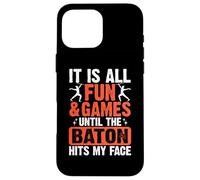 It Is All Fun And Games Until The Baton Hits My Face Custodia per iPhone 16 Pro Max