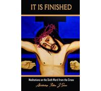 IT IS FINISHED: Meditations on the Sixth Word from the Cross - NUOVO