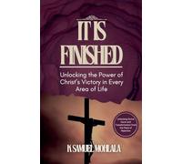 It Is Finished: Unlocking the Power of Christ's Victory in Every Area of Life: 5