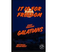 It is For Freedom: A Study Through Galatians