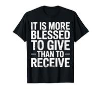 It Is More Blessed To Give Than To Receive |- Maglietta