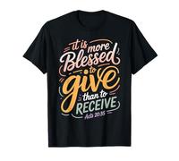 It Is More Blessed To Give Than To Receive |- Maglietta