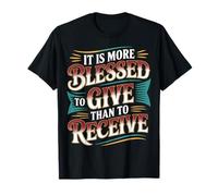 It Is More Blessed To Give Than To Receive - Maglietta