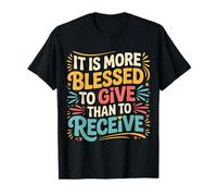 It Is More Blessed To Give Than To Receive - Maglietta