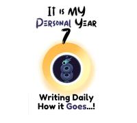 IT IS MY PERSONAL YEAR 7: WRITING DAILY HOW IT GOES...!