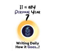 IT IS MY PERSONAL YEAR 7: WRITING DAILY HOW IT GOES...!