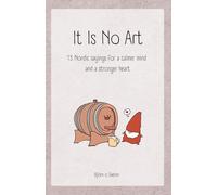 It Is No Art: 13 Nordic sayings for a calmer mind and a stronger heart: 5