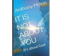 IT IS NOT ABOUT YOU: It’s about God