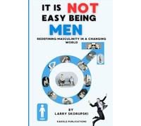 It is not Easy Being Men: Redefining Masculinity in a Changing World