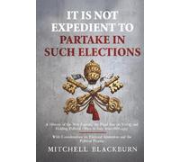 It is Not Expedient to Partake in Such Elections: A History of the Non Expedit, the Papal Ban on Voting and Holding Political Office in Italy from 1866-1919, With Considerations on Electoral Abstenti