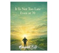 It Is Not Too Late Even At 70