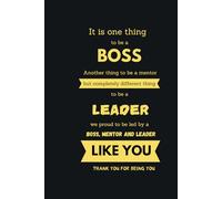 It Is One Thing To Be A Boss Another Thing To Be A Mentor But Completely Different Thing To Be A Leader We Proud To Be Led By A Boss,