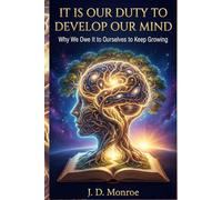 It is our duty to develop our mind: Why We Owe It to Ourselves to Keep Growing