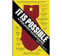 It Is Possible: A Future Without Nuclear Weapons