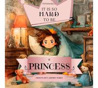 It is so hard to be a Princess!: A Heartwarming Story About Love, Laughter, and Being Yourself, Because Every Child Deserves to Shine Their Own Way/ For Young Readers 4 - 8 years old