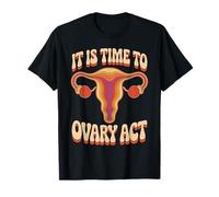 It Is Time To Ovary Act Reproductive Jokes Puns - Maglietta