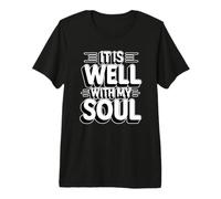 It Is Well with My Soul Maglietta Premium