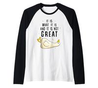 It is What it is And it is Not Great Funny Silly Goose Meme Maglia con Maniche Raglan